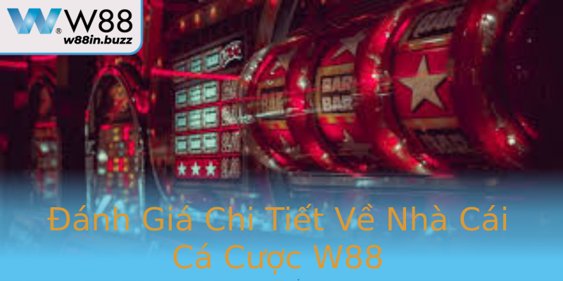 Đánh Giá Chi Tiết Về Nhà Cái Cá Cược W88
