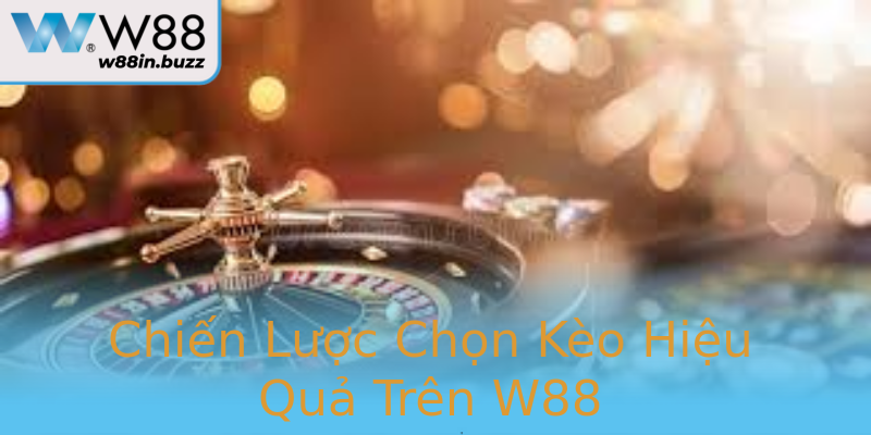 Chiến Lược Chọn Kèo Hiệu Quả Trên W88 Chiến Lược Chọn Kèo Hiệu Quả Trên W88