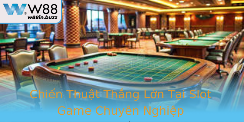 Chiến Thuật Thắng Lớn Tại Slot Game Chuyên Nghiệp Chiến Thuật Thắng Lớn Tại Slot Game Chuyên Nghiệp