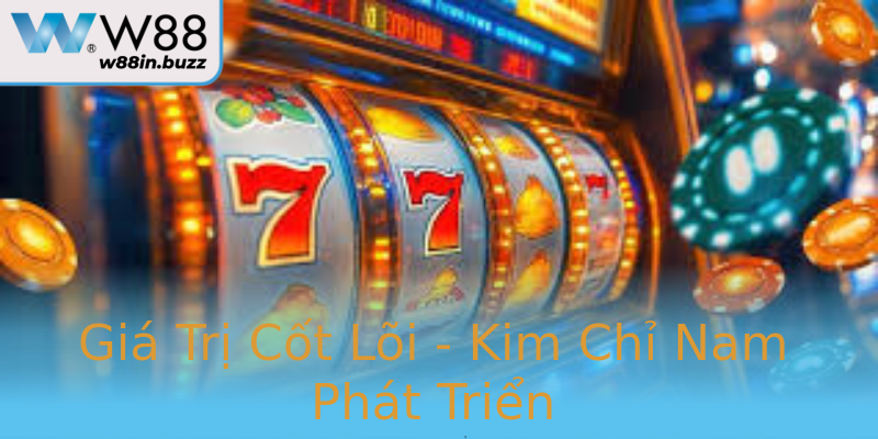 Giá Trị Cốt Lõi - Kim Chỉ Nam Phát Triển