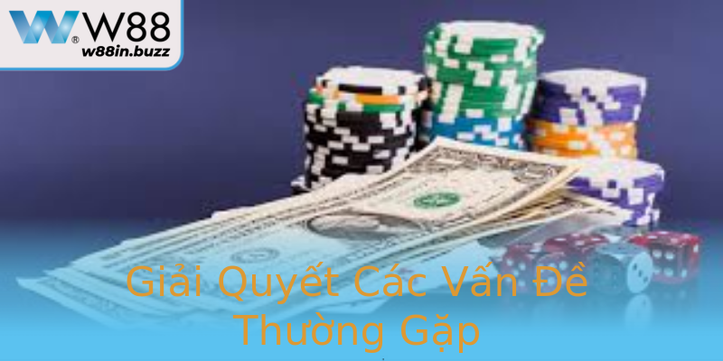 Giải Quyết Các Vấn Đề Thường Gặp Giải Quyết Các Vấn Đề Thường Gặp