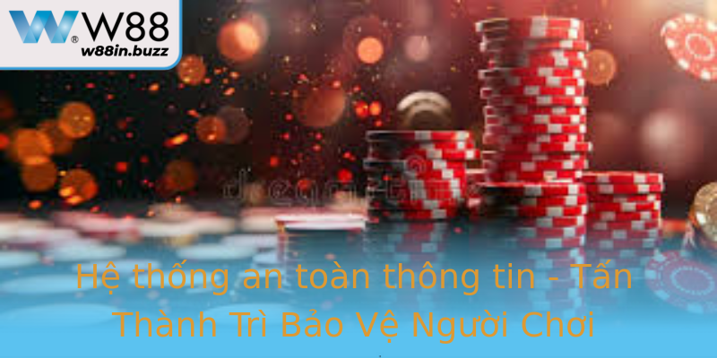 Hệ thống an toàn thông tin - Tấn Thành Trì Bảo Vệ Người Chơi Hệ thống an toàn thông tin - Tấn Thành Trì Bảo Vệ Người Chơi