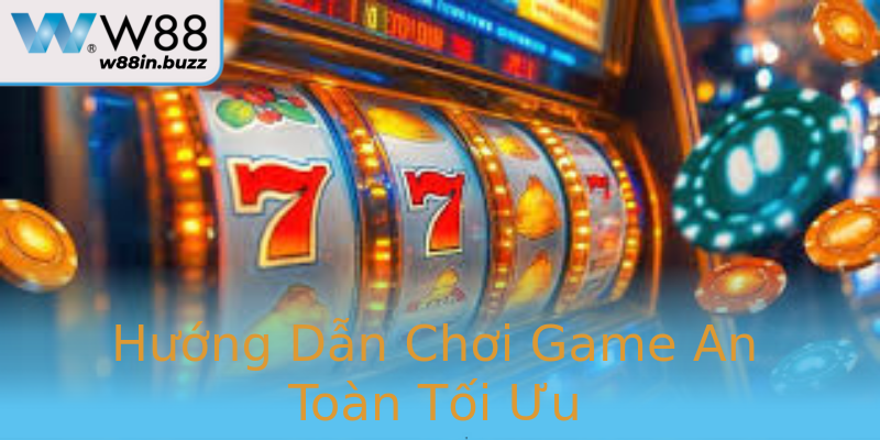 Hướng Dẫn Chơi Game An Toàn Tối Ưu