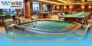 Huong Dan Nap Tien Usdt W88 Bi Kip Giao Dich Sieu Toc Giup Ban Tiet Kiem Thoi Gian Va Toi Uu Hoa Loi
