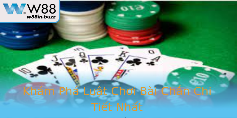 Khám Phá Luật Chơi Bài Chắn Chi Tiết Nhất