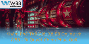 Kham Pha The Gioi Xo So Online Va W88 Bi Quyet Chinh Phuc Quy Au Tu An Toan Moi Nhat Nam 2025