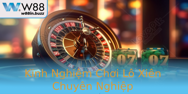 Kinh Nghiệm Chơi Lô Xiên Chuyên Nghiệp