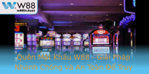 Quen Mat Khau W88 Giai Phap Nhanh Chong Va An Toan E Truy Cap Tai Khoan Cuoc Hieu Qua