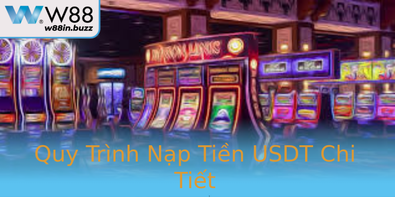Quy Trình Nạp Tiền USDT Chi Tiết Quy Trình Nạp Tiền USDT Chi Tiết