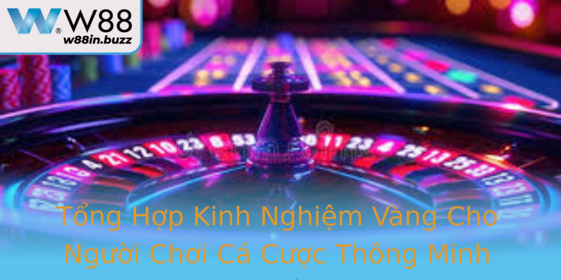 Tổng Hợp Kinh Nghiệm Vàng Cho Người Chơi Cá Cược Thông Minh