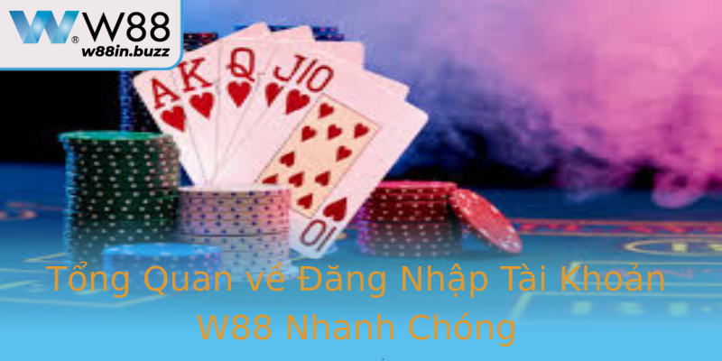 Tổng Quan về Đăng Nhập Tài Khoản W88 Nhanh Chóng
