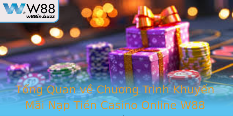 Tổng Quan về Chương Trình Khuyến Mãi Nạp Tiền Casino Online W88 Tổng Quan về Chương Trình Khuyến Mãi Nạp Tiền Casino Online W88